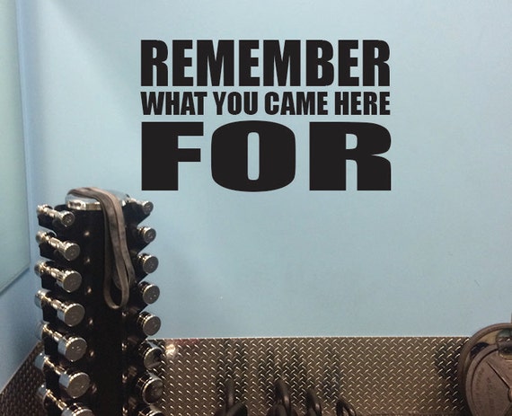 Fitness athletic Wall Decal, Locker Room Decor, Remember what you came here for.