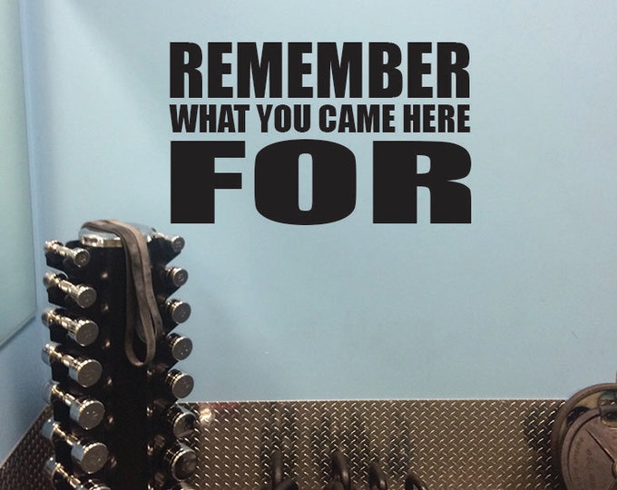 Fitness athletic Wall Decal, Locker Room Decor, Remember what you came here for.