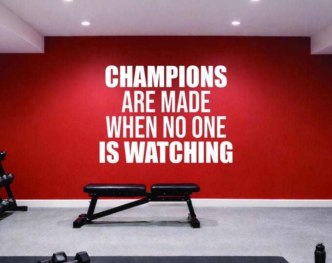 CHAMPIONS Are Made When No One IS WATCHING decal sticker, Gym Wall Decal, Football, Basketball, Soccer, Baseball, Weight Room Locker Room