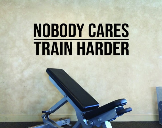 Nobody Cares TRAIN HARDER Wall Decal. Gym Decor Ideas, Gym Design Ideas, Ideas for Home Gym, Inspirational Sport Quote