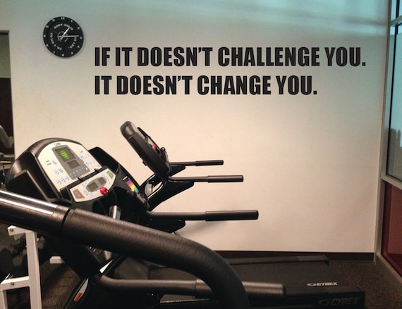 Motivational Gym Wall Decal, If it Doesn't Challenge You. It Doesn't Change You.