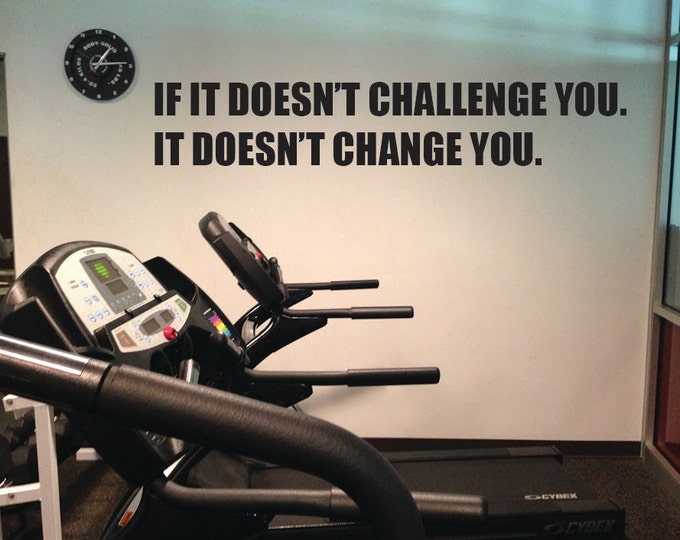 Motivational Gym Wall Decal, If it Doesn't Challenge You. It Doesn't Change You.