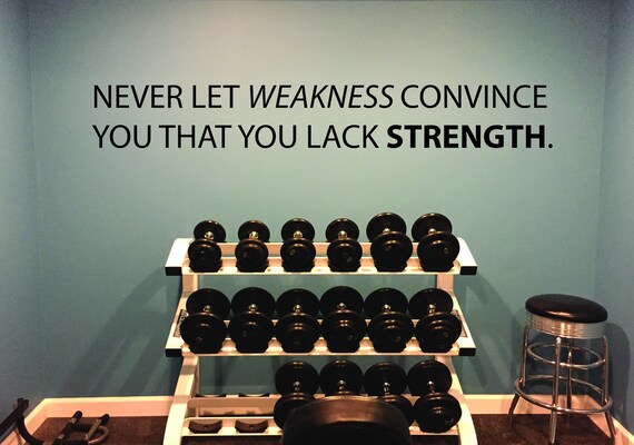 Gym Ideas, Gym Wall Decal, Fitness Wall Decal, Never let WEAKNESS Convince You That You Lack STRENGTH