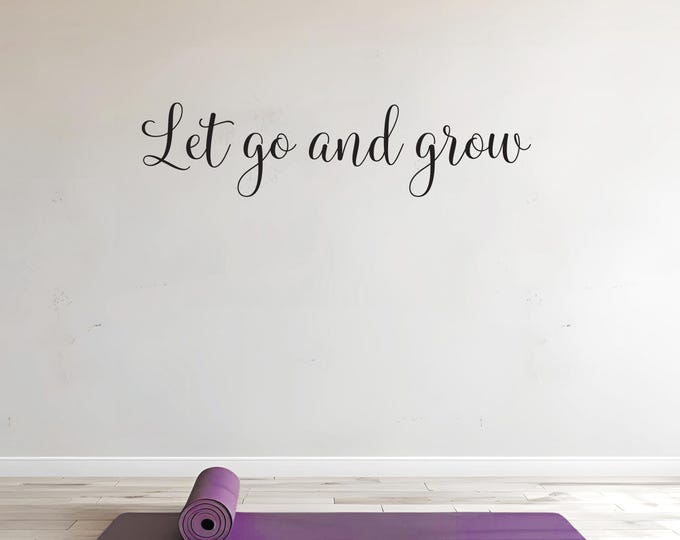Let go and grow wall decal, Gym Wall Sticker, Fitness Wall Sticker, Living Room or Kitchen Sign, Yoga Studio Decal,Physical Therapy Sign 083