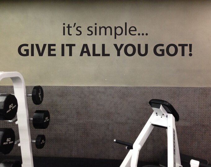 Home Gym Ideas, Wall Sticker, it's simple... Give It All You Got!