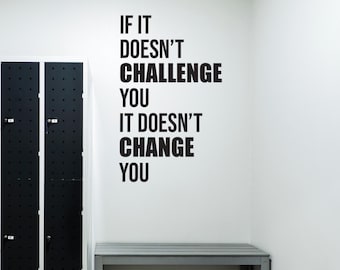 If It Doesn't CHALLENGE You It Doesn't CHANGE You Motivational Gym Wall Decal, Office Wall Quote, High School Sports, Physical Therapy 070