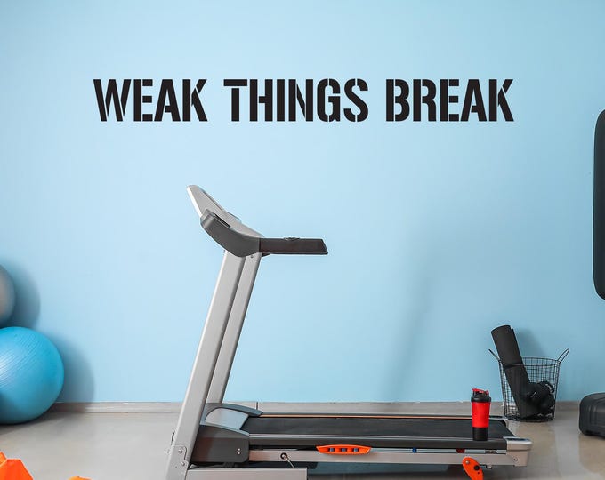 WEAK THINGS BREAK Wall Decal, Fitness Wall Decal Lettering, Vinyl Wall Decal Cycling, Gym Wall Decal, Commercial Grade Sticker