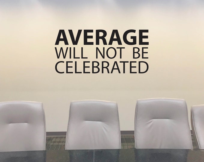 Office Wall Decal, Office Inspirational Sign, Office Design, AVERAGE will not be celebrated