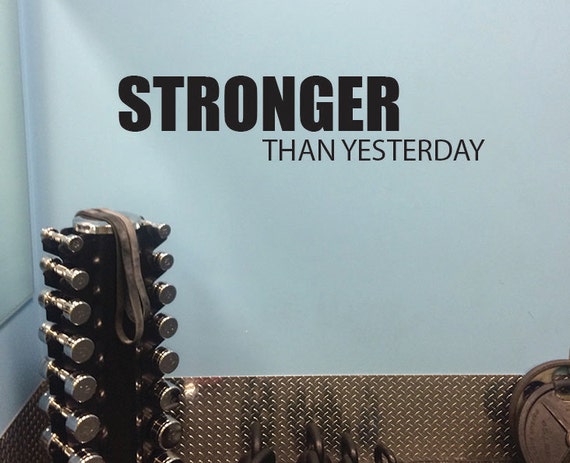 Gym Wall Decorating Ideas, STRONGER THAN YESTERDAY vinyl wall decal