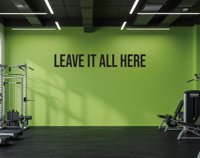 Leave It All Here Quote, Gym Wall Decal, Classroom Wall Sign, Fitness Wall Sign. Home Gym Ideas, Wall Decal for Home Office. Office Decor