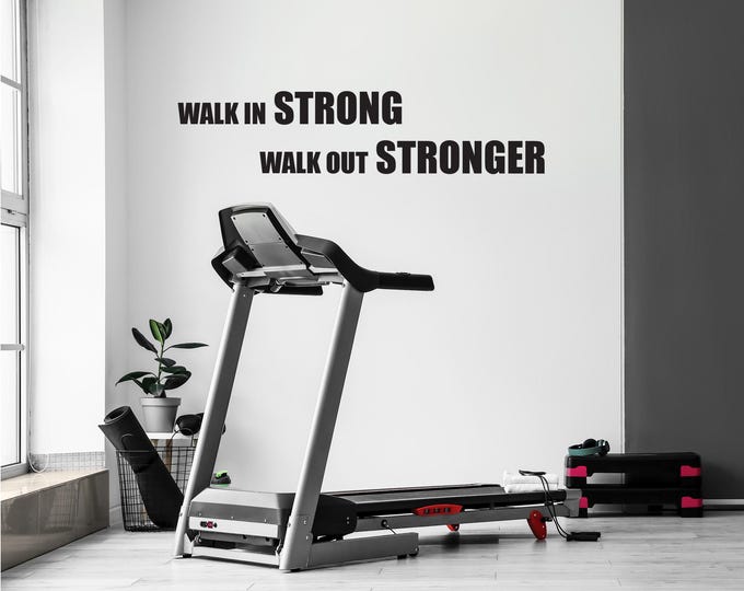 Gym Design Decor, Gym Wall Quote, Walk In Strong Walk Out Stronger
