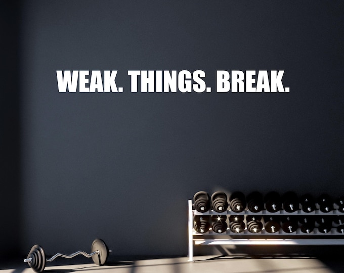 Cycling Studio Decor, Home Cycling Room Ideas, Home Gym Design Ideas, WEAK. THINGS. BREAK. gym wall decal. Commercial Grade Sticker