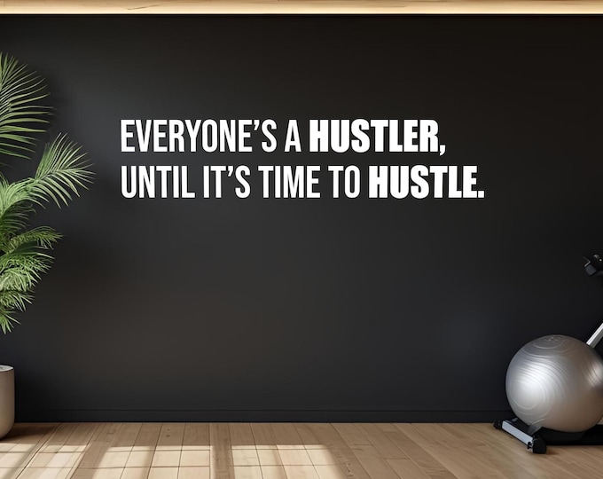 HUSTLE QUOTE, Everyone's a Hustler, Until It's Time To Hustle Gym Wall Decal, Office Decal, Locker Room Decor, Money and Finance Quote 110