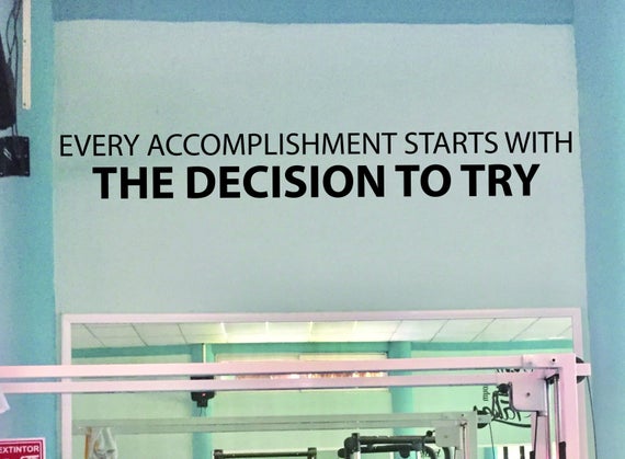 DIY Classroom Decor, Office Wall Decor, Gym Wall Decal, Every accomplishment starts with the decision to try