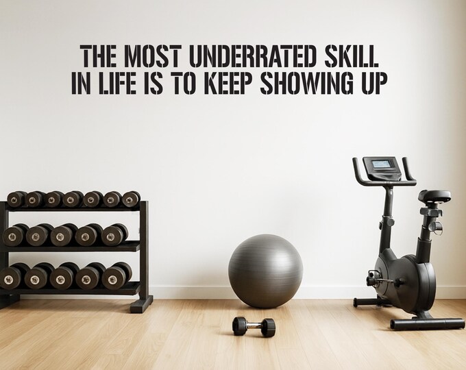 Inspirational Wall Decal- The Most Underrated Skill In Life IS To Keep Showing Up, Gym Wall Vinyl Sticker, Office Decal, Classroom Sign
