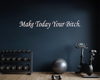 Make Today Your Bitch, Wall Ceiling Decor Vinyl Decal Workout Motivation Quote, Bathroom Wall Sticker, Bedroom Wall Quote 118