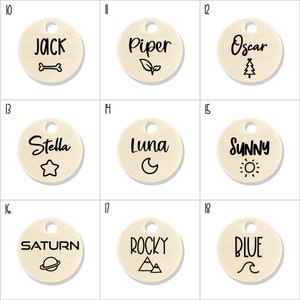 Peut inclure: Neuf &eacute;tiquettes d'identification pour animaux de compagnie rondes en bois avec diff&eacute;rents noms et motifs. Les noms incluent Jack, Piper, Oscar, Stella, Luna, Sunny, Saturne, Rocky et Blue. Les motifs incluent un os, une feuille, un sapin de No&euml;l, une &eacute;toile, un croissant de lune, un soleil, une plan&egrave;te, des montagnes et une vague.