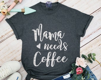 Mama Needs Coffee Shirt, Motherhood shirt, Mommy t shirt, Coffee Lovers gift, Southern sayings, Wife graphic tees