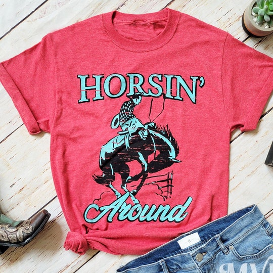 Horsin Around Shirt, Western Graphic Tee, Rodeo t shirt, Western style shirt