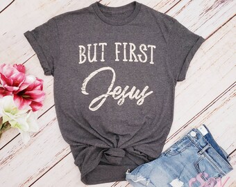 But First Jesus Shirt, Gift for her, Christian shirt, Believer shirt, Jesus lovers, Jesus unisex shirt, Xmas gift idea