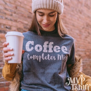 Coffee Completes Me Shirt Weekend Shirt Gift for Her Coffee - Etsy