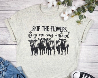 Skip The Flowers Buy Me Cows Instead Shirt, Funny Rodeo Shirt, Highland Cow Shirt, Country music shirt, Country Cow Shirt, Cowgirl shirt