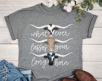 Whatever Lassos Your LongHorn Shirt, Rodeo Shirt for Women, Vintage cowboy shirt, Cowgirl shirt, Country Girl Shirt