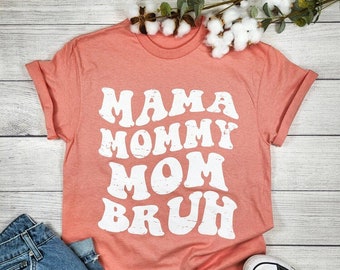 Mama Mommy Mom Bruh Shirt, Mothers Day Shirt, Cute graphic tees for Mom, Funny Mom Shirt, Gift for New Mom, Gifts for Mom