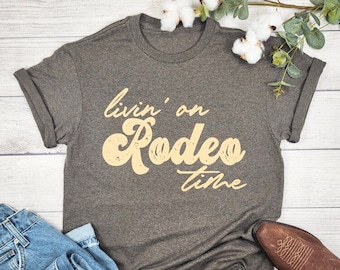 Livin' On Rodeo Time Shirt, Wild West Shirt, Rodeo t shirt, Vintage cowboy shirt, Rodeo gift, Western style shirt, Cowgirl shirt