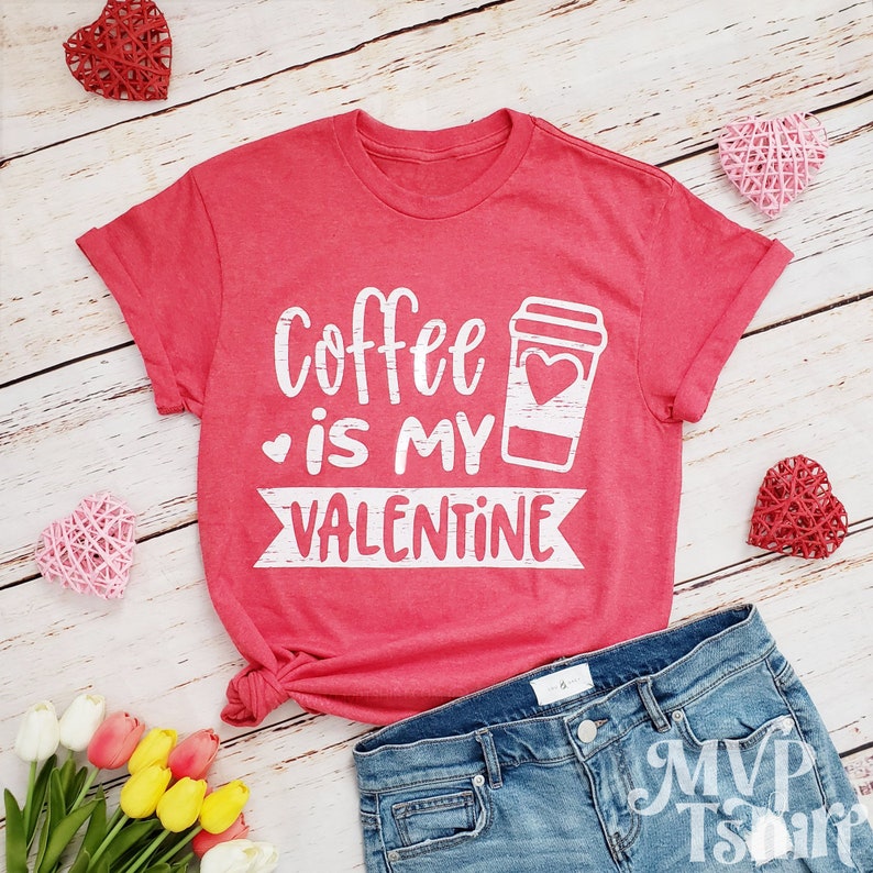 Coffee is My Valentine Shirt Valentine Day Shirt Cute Etsy
