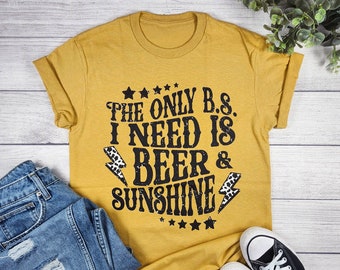 The Only B.S. I Need Is Beer and Sunshine Shirt, Country music shirt, Funny Drinking Shirt, Beer t shirts, Rodeo shirt