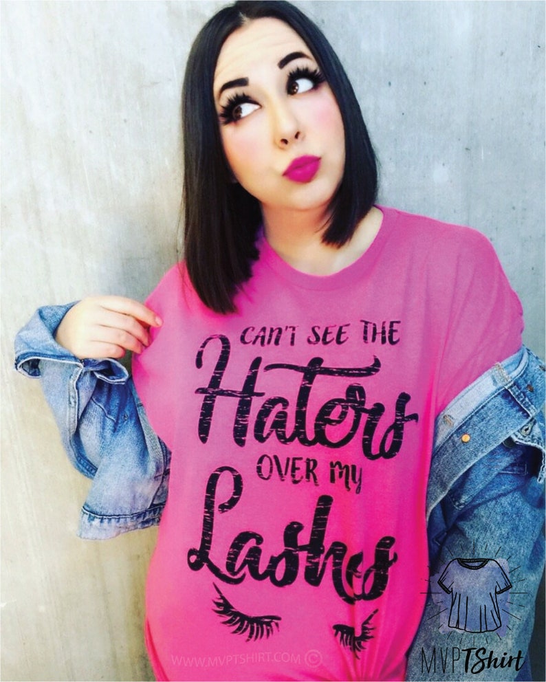 Humor ShirtCan't See The Haters Over My Lashes Etsy