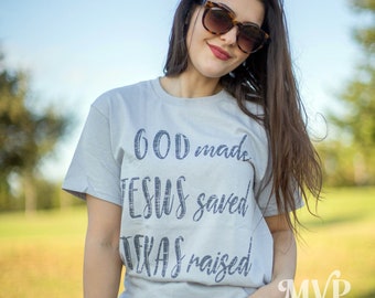 GOD made JESUS saved TEXAS raised Shirt, Southern sayings, Gift for mom, Texas shirt women, Gift for her