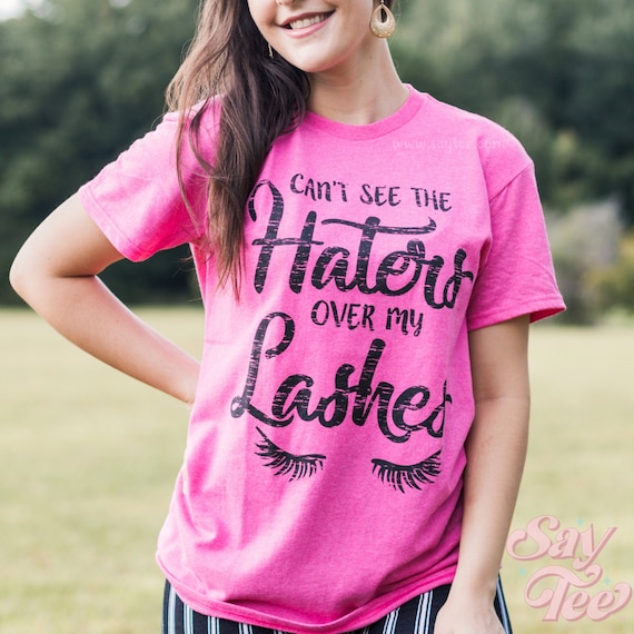 Can't See The Haters Over My Lashes Shirt Makeup shirt Etsy