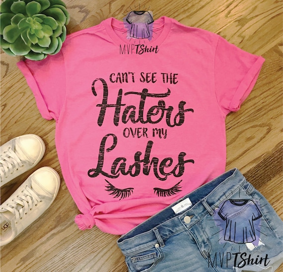 Can't See The Haters Over My Lashes TShirt Shirts with Etsy