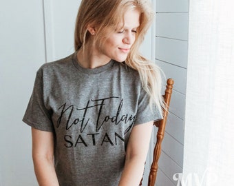 Not Today Satan Shirt, Satan t shirt, Funny sarcastic shirt, Mother's Day gift, Gift for bestie, Faith tees, Expression tees