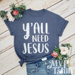 Y'all Need Jesus Shirt, Jesus unisex shirt, Easter t shirt, Xmas gift idea, Religious favors, Mom gift, Christian apparel