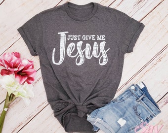 Just Give Me Jesus Shirt, Jesus unisex shirt, Christian gift for her, Faith tee, Gift for her, Summer outdoors