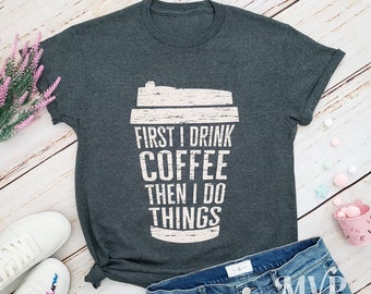 First I Drink Coffee Tee