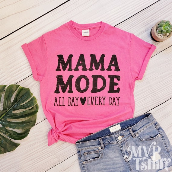 Mama Mode Shirt, Mom All Day Everyday Shirt, Cute graphic tees for Mom, Funny Mom Shirt, Gift for New Mom, Mom Shirt