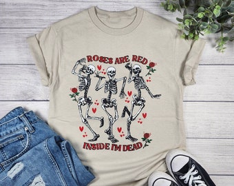 Roses are Red Inside I'm Dead Shirt, Funny Valentines, Valentines day shirt, Valentine lover gift, Gift for her, Dancing Skeleton,