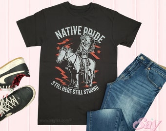 Native Pride Still Here Still Strong Shirt, Native pride men, American Indian shirt, Native Inspired Tee, Screen print t shirt