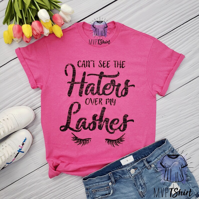 Can't See The Haters Over My Lashes Shirt Makeup shirt | Etsy