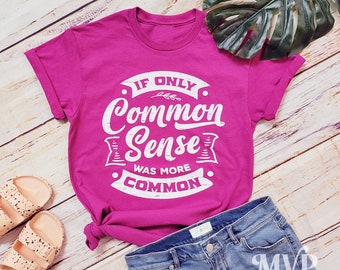 If Only Common Sense was More Common Shirt, Funny sarcastic shirt, Funny sayings shirt, Funny workout shirt, Women letters printed shirt