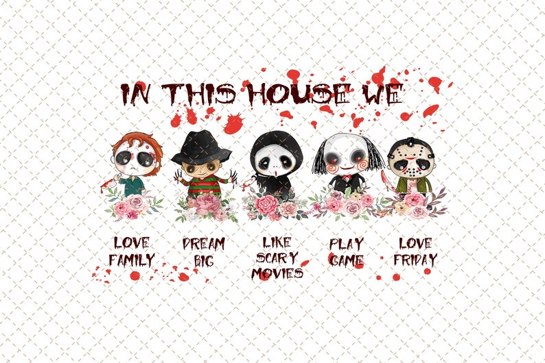 Horror Characters png In This House We Love Family Dream Big Etsy