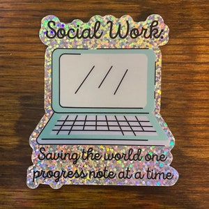 May include: A holographic sticker with a laptop and the text "Social Work: Saving the world one progress note at a time."