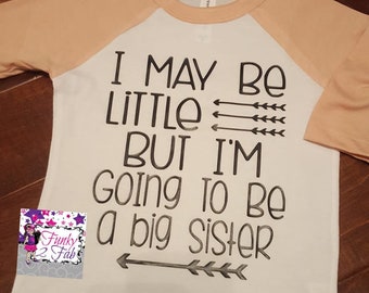 I May Be Little But I'm Going To Be A Big Sister Shirt