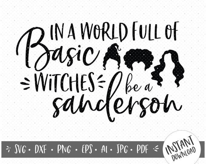 Basic Witches/Sanderson Sisters SVG/Hocus Pocus SVG/Sweatshirt SVG/Witch Clothing/Sisters Wall Art/Sanderson Sisters Costume/Halloween