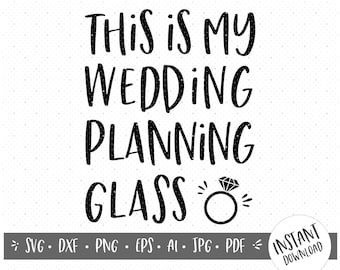 Wedding Planning Glass/Wedding Vector File/Engaged SVG/Wedding SVG Bundle/Bride to Be SVG