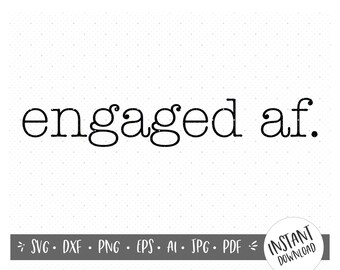 Engaged AF SVG/Wedding Vector File/Engaged Tshirt/Just Engaged Gifts/Business Use/Engaged SVG